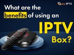 What are the benefits of using an IPTV box?