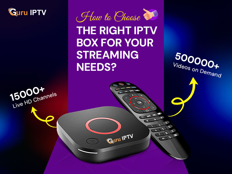 How to Choose the Right IPTV Box for Your Streaming Needs?