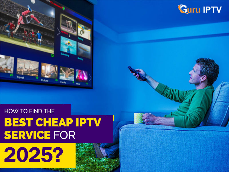 How to Find the Best Cheap IPTV Service for 2025